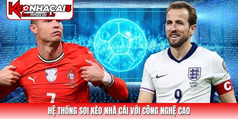 Hệ thống soi kèo nhà cái với công nghệ cao